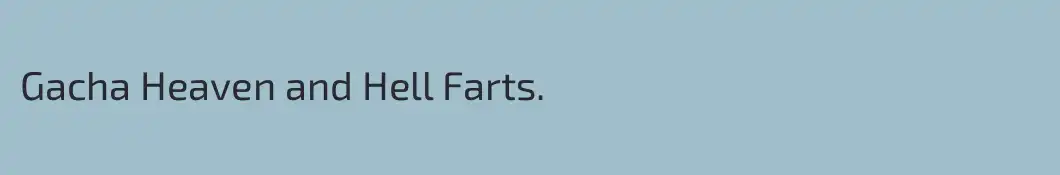 Gacha Heaven and Hell Farts.